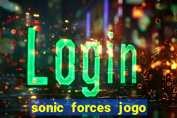 sonic forces jogo de corrida dinheiro infinito